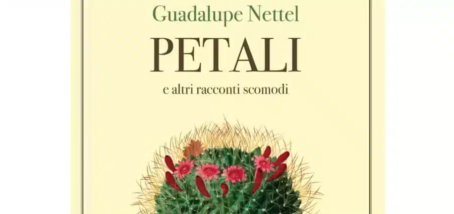 Petali e altri racconti scomodi / Guadalupe Nettel / La Nuova